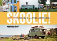 Skoolie!: How to Convert a School Bus or Van into a Tiny Home or Recreational Ve
