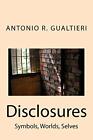 Disclosures: Symbols, Worlds, Selves By Antonio R. Gualtieri **Brand New**