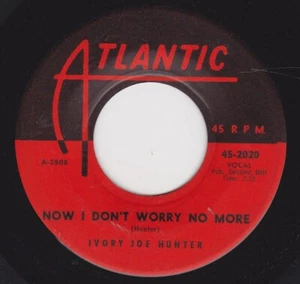 IVORY JOE HUNTER"NOW I DON'T WORRY NO MORE"/"I JUST WANT TO LOVE YOU"ATLANTIC-M- - Picture 1 of 2