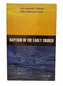 Baptism In The Early Church / Hendrick F. Stander - Johannes P. Louw / Sacrament