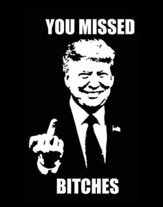 Camiseta You Miss B*tch*s Trump Camiseta Camiseta o Manga Larga, Sudadera o Tanque Presidente - Imagen 1 de 1