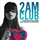 CD: 2AM CLUB What Did You Think Was Going To Happen? STILL SEALED