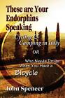 These Are Your Endorphins Speaking: Cycling &amp; Camping in Italy or Who Nee...