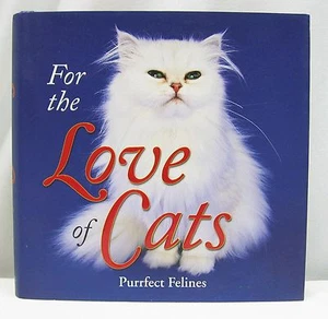 FOR THE LOVE OF CATS by Dena Harris (2006, Hardcover) PERFECT FELINES Kittens - Picture 1 of 6