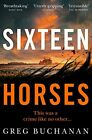 Sixteen Horses: Greg Buchanan, Buchanan, Greg