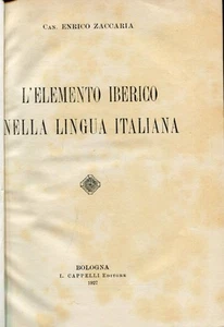 E. Zaccaria = L'ELEMENTO IBERICO NELLA LINGUA ITALIANA - Picture 1 of 1