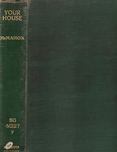 YOUR HOUSE: FINANCE, PLAN, BUILD, AND REMODEL A HOUSE BY MCMAHON, 1ST ED, 1927 - Picture 1 of 2