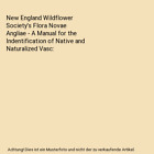 New England Wildflower Society′s Flora Novae Angliae - A Manual for the In
