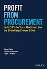 Profit From Procurement: Add 30% To Your Bottom Line By Breaking Down Silos By A