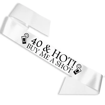 MY PRETTY LITTLE GIFTS 40 & Hot Buy Me a Shot Sash - White Ribbon - Birthday Sash - 40th Party Sashes