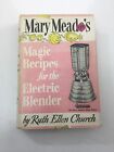Magic Recipes For The Electric Blender - Mary Meade (Hardcover, Dust Jacket 1952