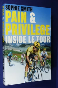 PAIN AND PRIVILEGE Sophie Smith INSIDE LE TOUR DE FRANCE Cycling Book - Picture 1 of 12