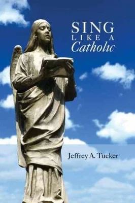 Sing Like a Catholic - Paperback, by Jeffrey Tucker - Good - Image 1 of 2