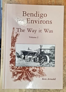 Bendigo its Environs The Way it Was Vol. 2 By Ken Arnold (Hardcover, 2008 - Picture 1 of 2