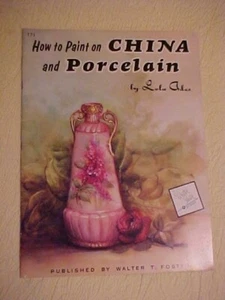 HOW TO PAINT ON CHINA AND PORCELAIN by Lola Ades #171 WALTER FOSTER - Picture 1 of 3