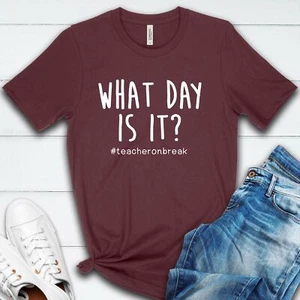 What Day is it? Teacher on Break funny T Shirt 02187 - Picture 1 of 3