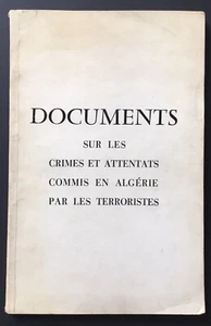 GUERRE D'ALGÉRIE/ DOCUMENTS SUR LES CRIMES COMMIS EN ALGÉRIE PAR LES TERRORISTES - Picture 1 of 1