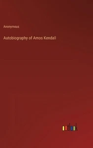 Autobiography of Amos Kendall by Anonymous Hardcover Book - Picture 1 of 1