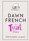 The Twat Files: A hilarious sort-of memoir of mistak...