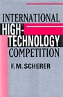 International High-Technology Competition, Hardcover By Scherer, F. M., Brand...