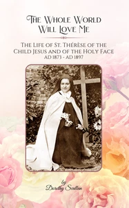 The Whole World Will Love Me: The Life of St. Therese of the Child Jesus Scallan - Picture 1 of 4