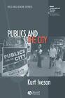 PUBLICS AND THE CITY par Kurt Iveson *Excellent état*