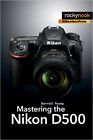 Mastering the Nikon D500 - 9781681981222