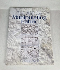 Art of Manipulating Fabric by Colette Wolff (1996, Trade Paperback) - Picture 1 of 6