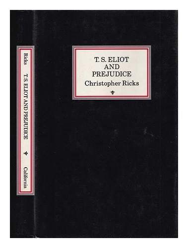 Ricks, Christopher B. T.S. Eliot and prejudice / Christopher Ricks 1988 Hardcove - Image 1 of 1