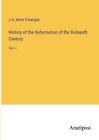 History of the Reformation of the Sixteenth Century: Vol. I by J.H. Merle D'Aubi