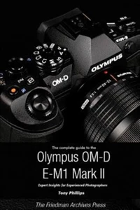 The Complete Guide to the Olympus O-MD E-M1 II (B&W Edition), Brand New, Free... - Imagen 1 de 1