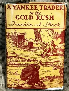 Franklin A Buck / A YANKEE TRADER IN THE GOLD RUSH 1st Edition 1930 - Picture 1 of 4