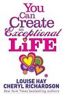 You Can Create an Exceptional Life by Louise Hay and Cheryl Richardson (English)