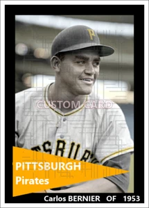 Carlos Bernier - 1953 Pittsburgh Pirates - 2.5 x 3.5 custom card (blank back) - Picture 1 of 1