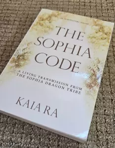 The Sophia Code: A Living Transmission from The Sophia Dragon Tribe - Ra, Kaia - Picture 1 of 6