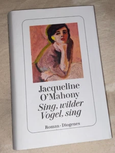 Sing, wilder Vogel, sing  von Jacqueline O´Mahony, Diogenes Verlag,  neu - Bild 1 von 2