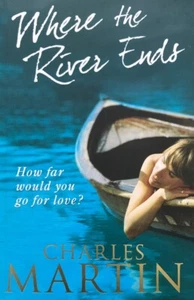 Where the River Ends By Charles Martin. New - Picture 1 of 2