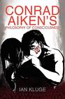 CONRAD AIKEN'S PHILOSOPHY OF CONSCIOUSNESS, Kluge 9781436319935 Free Shipping-,