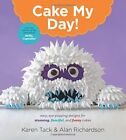 Cake My Day !: Designs faciles et époustouflants pour des gâteaux étonnants, fantaisistes et amusants