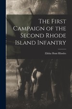 The First Campaign of the Second Rhode Island Infantry by Elisha Hunt Rhodes Pap