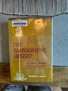 The Blossoming Desert A Concise History of Texas Baptist Robert A Baker (Library - Picture 1 of 3