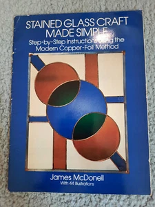 Stained Glass Craft Made Simple: Step-By-Step Instructions. 1985. James McDonell - Picture 1 of 6
