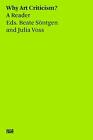 Beate Sntgen & Julia Voss: Why Art Criticism? A Reader By Julia Voss Paperback B