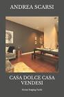 Casa Dolce Casa Vendesi: Home Staging Facile by Andrea Scarsi Msc D. (Italian) P