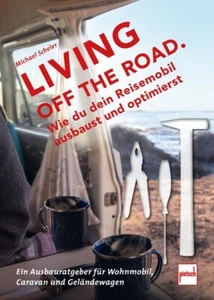 LIVING OFF THE ROAD: Wie du dein Reisemobil ausbaust und optimierst - Picture 1 of 1