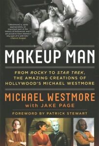 Makeup Man : From Rocky to Star Trek: the Amazing Creations of Hollywood's Mi...