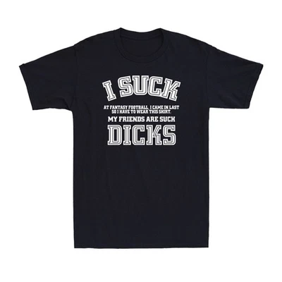 I Suck Dicks Fantasy Football Loser - I Suck At Fantasy Football Men's T-Shirt - Immagine 1 di 2