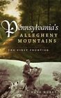 Pennsylvanias Allegheny Mountains The First Frontier By Hurst Dave Like N