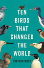 Stephen Moss Ten Birds That Changed the World (Hardback)