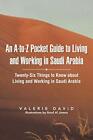 An A-to-Z Pocket Guide to Living and Working in Saudi Arabi... by David, Valerie